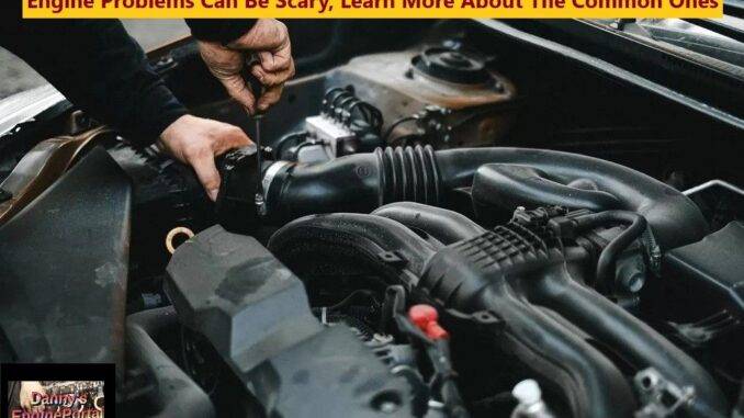 Engine Problems Can Be Scary